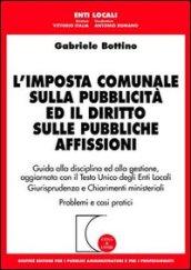 L'imposta comunale sulla pubblicità ed il diritto sulle pubbliche affissioni. Guida alla disciplina ed alla gestione...