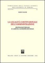 La legalità costituzionale dell'amministrazione. Ipotesi dottrinali e casistica giurisprudenziale