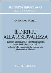 Il diritto alla riservatezza. Il diritto all'immagine, il diritto al segreto, la tutela dei dati personali, il diritto alle vicende della vita privata...