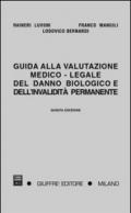 Guida alla valutazione medico-legale del danno biologico e dell'invalidità permanente. Responsabilità civile, infortunistica del lavoro e infortunistica privata