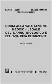 Guida alla valutazione medico-legale del danno biologico e dell'invalidità permanente. Responsabilità civile, infortunistica del lavoro e infortunistica privata