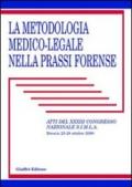 La metodologia medico-legale nella prassi forense. Atti del 33° Congresso nazionale S.I.M.L.A. (Brescia, 25-28 ottobre 2000)
