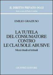 La tutela del consumatore contro le clausole abusive. Mezzi rituali ed irrituali