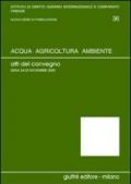 Acqua, agricoltura, ambiente. Atti del Convegno (Siena, 24-25 novembre 2000)