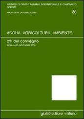 Acqua, agricoltura, ambiente. Atti del Convegno (Siena, 24-25 novembre 2000)