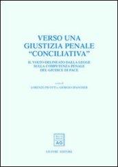 Verso una giustizia penale «conciliativa». Il volto delineato dalla legge sulla competenza penale del giudice di pace. Atti del Convegno (Trento, 25-26 maggio 2001)