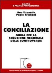 La conciliazione. Guida per la soluzione negoziale delle controversie
