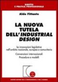 La nuova tutela dell'industrial design. Le innovazioni legislative nell'ambito nazionale, europeo e comunitario. Convenzioni internazionali. Procedure e modelli