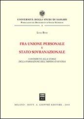 Fra unione personale e stato sovranazionale. Contributo alla storia della formazione dell'impero d'Austria