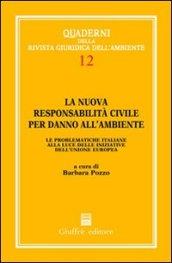 La nuova responsabilità civile per danno all'ambiente. Le problematiche italiane alla luce delle iniziative dell'Unione Europea