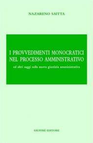 I provvedimenti monocratici nel processo amministrativo. Ed altri saggi sulla nuova giustizia amministrativa
