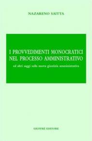 I provvedimenti monocratici nel processo amministrativo. Ed altri saggi sulla nuova giustizia amministrativa