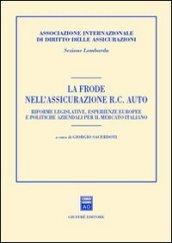 La frode nell'assicurazione RC auto. Riforme legislative, esperienze europee e politiche aziendali per il mercato italiano. Atti del Convegno (Milano, 2001)