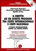 Il diritto ad un giusto processo tra Corte internazionale e corti nazionali. L'equa riparazione dopo la Legge Pinto. Con CD-ROM