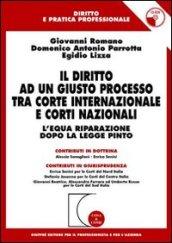 Il diritto ad un giusto processo tra Corte internazionale e corti nazionali. L'equa riparazione dopo la Legge Pinto. Con CD-ROM