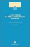 La convergenza dei diritti amministrativi in Europa. Atti dell'Incontro di studio (Roma, 13 giugno 2000)
