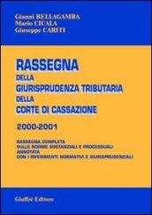 Rassegna della giurisprudenza tributaria della Corte di Cassazione 2000-2001. Rassegna completa sulle norme sostanziali e processuali...