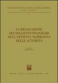 La regolazione dei soggetti finanziari nell'attività normativa delle autorità