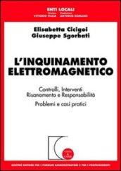 L'inquinamento elettromagnetico. Controlli, interventi, risanamento e responsabilità. Problemi e casi pratici