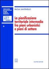 La pianificazione territoriale intermedia fra piani urbanistici e piani di settore