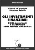 Gli investimenti finanziari. Guida all'analisi e all'impiego delle risorse finanziarie