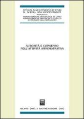 Autorità e consenso nell'attività amministrativa. Atti del 47° Convegno di Scienza dell'Amministrazione, (Varenna, Villa Monastero 20-22 settembre 2001)