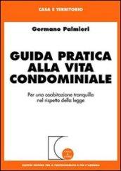 Guida pratica alla vita condominiale. Per una coabitazione tranquilla nel rispetto della legge