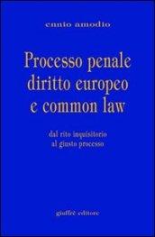 Processo penale diritto europeo e common law. Dal rito inquisitorio al giusto processo