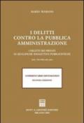 I delitti contro la pubblica amministrazione. I delitti dei privati. Le qualifiche soggettive pubblicistiche. Artt. 336-360 Codice penale. Commentario sistematico