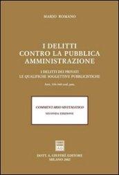 I delitti contro la pubblica amministrazione. I delitti dei privati. Le qualifiche soggettive pubblicistiche. Artt. 336-360 Codice penale. Commentario sistematico