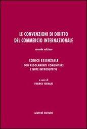 Le convenzioni di diritto del commercio internazionale. Codice essenziale con regolamenti comunitari e note introduttive