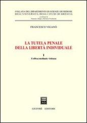 La tutela penale della libertà individuale. 1.L'offesa mediante violenza