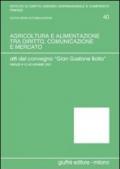 Agricoltura e alimentazione tra diritto, comunicazione e mercato. Verso un diritto agrario e agro-alimentare della produzione e del consumo. Atti