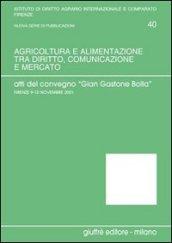 Agricoltura e alimentazione tra diritto, comunicazione e mercato. Verso un diritto agrario e agro-alimentare della produzione e del consumo. Atti