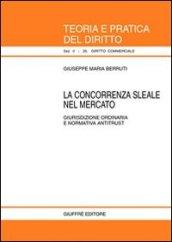 La concorrenza sleale nel mercato. Giurisdizione ordinaria e normativa antitrust