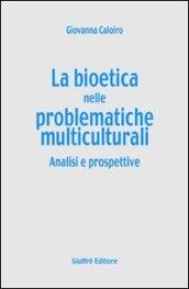 La bioetica nelle problematiche multiculturali. Analisi e prospettive