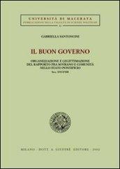 Il buon governo. Organizzazione e legittimazione del rapporto fra sovrano e comunità nello Stato pontificio secc. XVI-XVIII