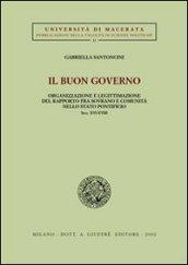Il buon governo. Organizzazione e legittimazione del rapporto fra sovrano e comunità nello Stato pontificio secc. XVI-XVIII