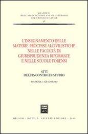 L'insegnamento delle materie processualcivilistiche nelle facoltà di giurisprudenza riformate e nelle scuole forensi. Atti dell'Incontro di studio (Bologna, 2002)