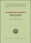 La corruzione tra privati. Esperienze comparatistiche e prospettive di riforma. Atti del Convegno (Jesi, 12-13 aprile 2002)