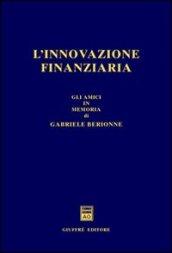 L'innovazione finanziaria. Gli amici in memoria di Gabriele Berionne
