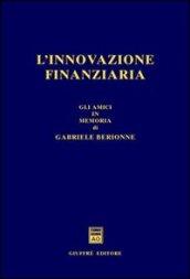 L'innovazione finanziaria. Gli amici in memoria di Gabriele Berionne