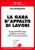 La gara d'appalto di lavori. La fase dell'affidamento: problemi e casi pratici risolti con la giurisprudenza