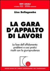 La gara d'appalto di lavori. La fase dell'affidamento: problemi e casi pratici risolti con la giurisprudenza