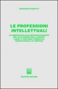 Le professioni intellettuali. Il cammino che le ha rese protagoniste dell'evoluzione della società lungo il percorso formativo, deontologico e di servizio