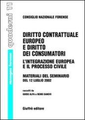 Diritto contrattuale europeo e diritto dei consumatori. L'integrazione europea e il processo civile. Materiali del Seminario del 12 luglio 2002