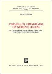 L'imparzialità amministrativa tra indirizzo e gestione. Organizzazione e ruolo della dirigenza pubblica nell'amministrazione contemporanea