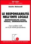 Le responsabilità nell'ente locale. Responsabilità civile, penale, amministrativa. Casi e problemi risolti con la più recente giurisprudenza