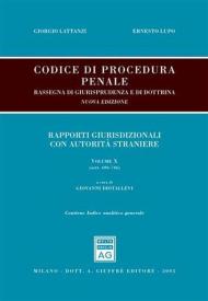 Codice di procedura penale. Rassegna di giurisprudenza e di dottrina. Con indice analitico generale. Vol. 10: Rapporti giurisdizionali con autorità straniere (artt. 696-746).