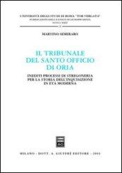 Il tribunale del Santo Officio di Oria. Inediti processi di stregoneria per la storia dell'inquisizione in età moderna